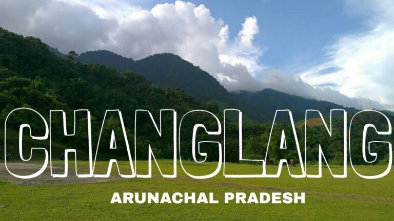 Changlang – The Hidden Paradise of Arunachal Pradesh